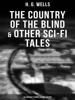 cover image of The Country of the Blind & Other Sci-Fi Tales--33 Fantasy Stories in One Edition